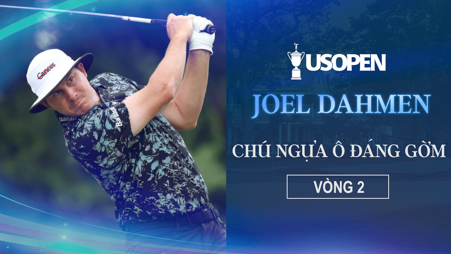 Joel Dahmen Chú ngựa ô đáng gờm Vòng 2 US Open FPT Play