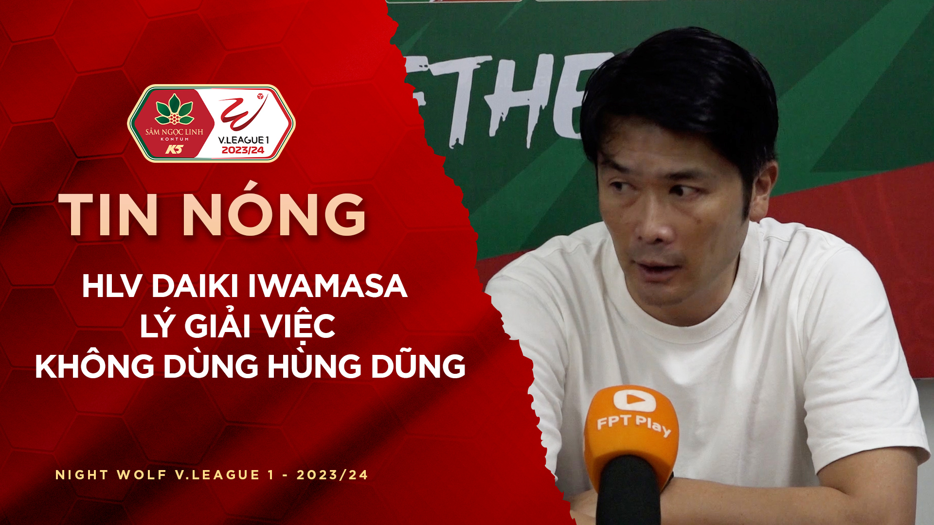 HLV Daiki Iwamasa lý giải việc không dùng Hùng Dũng FPT Play